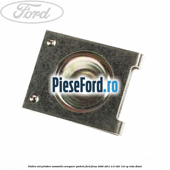 Piulita M6 prindere ansamblu stergator parbriz Ford Focus 2008-2011 2.0 TDCi 110 cp Piulita M6 prindere ansamblu stergator parbriz Ford Focus 2008-2011 2.0 TDCi 110 cp IXDA diesel