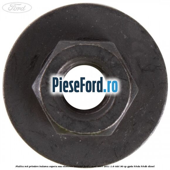 Piulita M6 prindere balama capota sau elemente interior Ford C-Max 2007-2011 1.6 TDCi 90 cp GPDA, HHDA, HHDB diesel