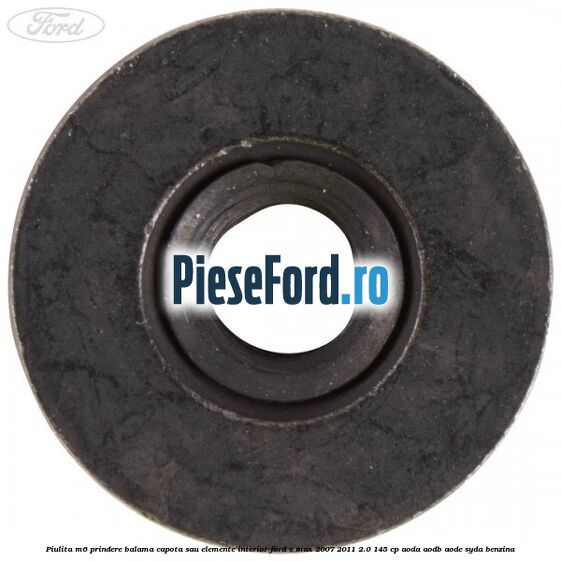 Piulita M6 prindere balama capota sau elemente interior Ford C-Max 2007-2011 2.0 145 cp AODA, AODB, AODE, SYDA benzina