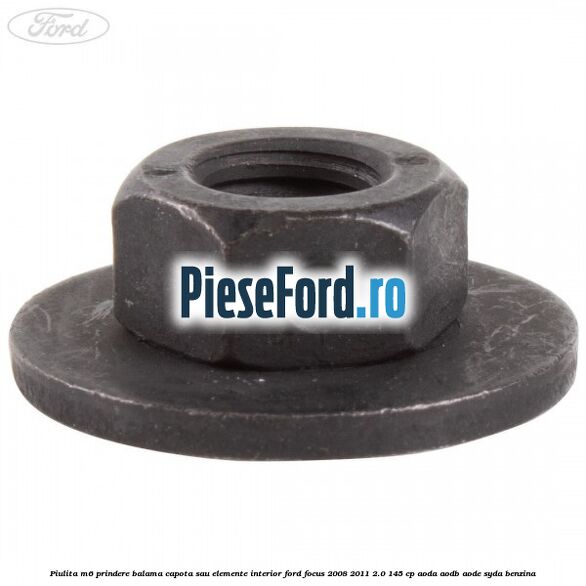 Piulita M6 prindere balama capota sau elemente interior Ford Focus 2008-2011 2.0 145 cp AODA, AODB, AODE, SYDA benzina