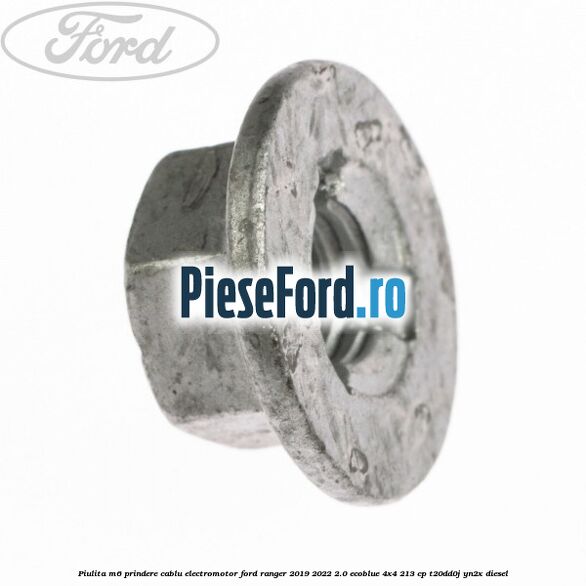 Piulita M6 prindere cablu electromotor Ford Ranger 2019-2022 2.0 EcoBlue 4x4 213 cp T20DD0J, YN2X diesel