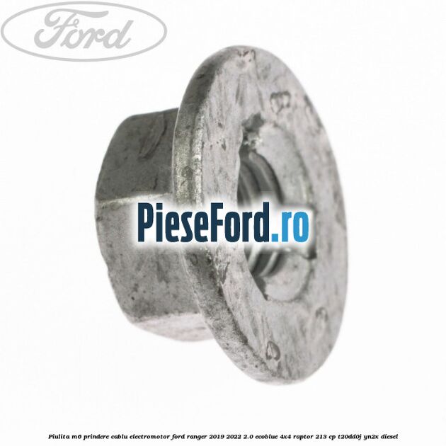 Piulita M6 prindere cablu electromotor Ford Ranger 2019-2022 2.0 EcoBlue 4x4 Raptor 213 cp T20DD0J, YN2X diesel