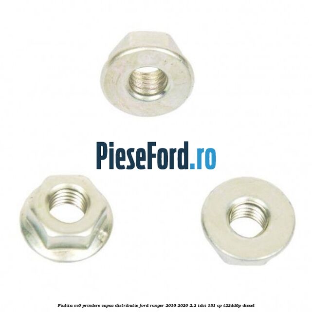 Piulita M6 prindere capac distributie Ford Ranger 2016-2020 2.2 TDCi 131 cp T22DD0P diesel