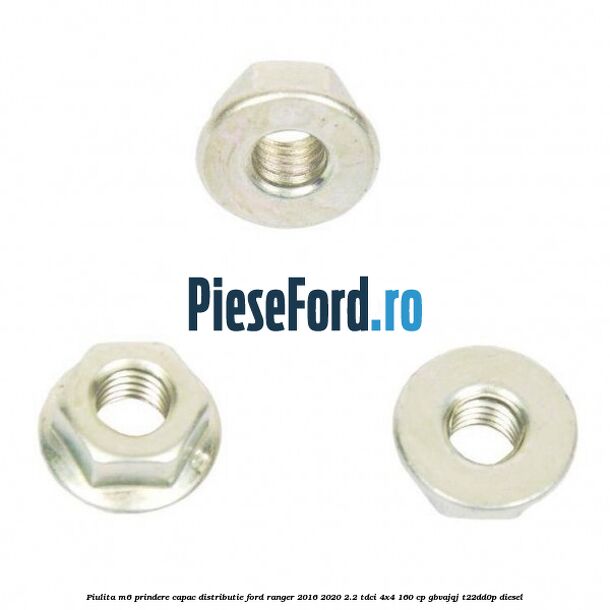Piulita M6 prindere capac distributie Ford Ranger 2016-2020 2.2 TDCi 4x4 160 cp Piulita M6 prindere capac distributie Ford Ranger 2016-2020 2.2 TDCi 4x4 160 cp GBVAJQJ, T22DD0P diesel