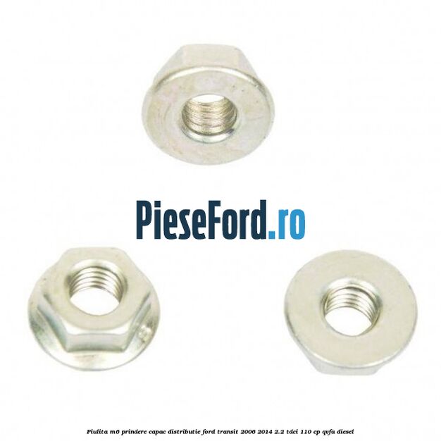 Piulita M6 prindere capac distributie Ford Transit 2006-2014 2.2 TDCi 110 cp QVFA diesel