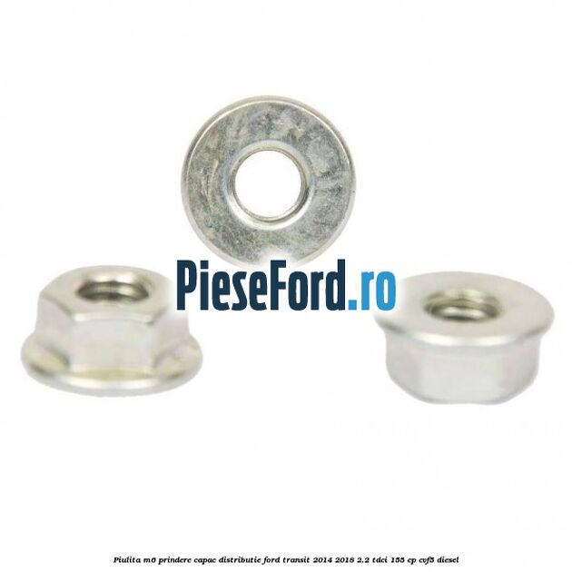 Piulita M6 prindere capac distributie Ford Transit 2014-2018 2.2 TDCi 155 cp CVF5 diesel