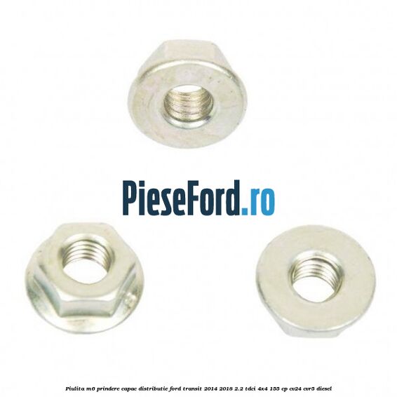 Piulita M6 prindere capac distributie Ford Transit 2014-2018 2.2 TDCi 4x4 155 cp CV24, CVR5 diesel