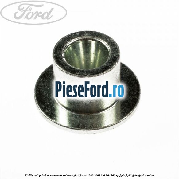 Piulita M6 prindere carcasa aeroterma Ford Focus 1998-2004 1.6 16V 100 cp FYDA, FYDB, FYDC, FYDD benzina