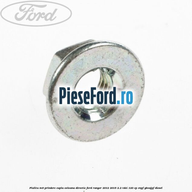 Piulita M6 prindere cupla coloana directie Ford Ranger 2012-2015 2.2 TDCi 120 cp ENPF, GBVAJPF diesel
