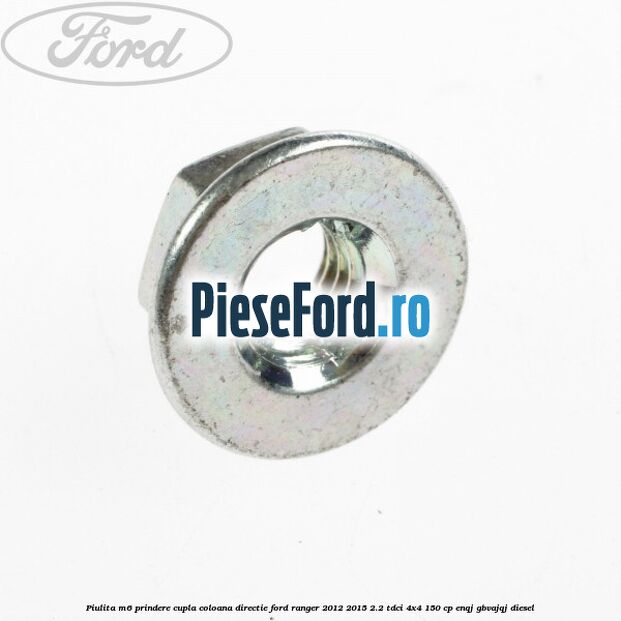 Piulita M6 prindere cupla coloana directie Ford Ranger 2012-2015 2.2 TDCi 4x4 150 cp ENQJ, GBVAJQJ diesel