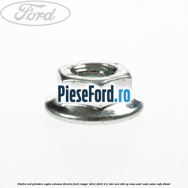 Piulita M6 prindere cupla coloana directie Ford Ranger 2012-2015 3.2 TDCi 4x4 200 cp ENSA, SA2R, SA2S, SA2W, SAFA diesel