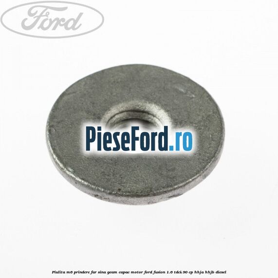 Piulita M6 prindere far sina geam capac motor Ford Fusion 1.6 TDCi 90 cp HHJA, HHJB diesel