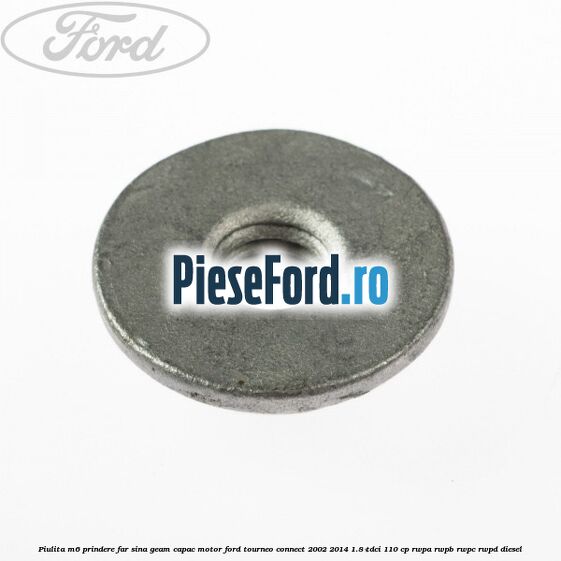 Piulita M6 prindere far sina geam capac motor Ford Tourneo Connect 2002-2014 1.8 TDCi 110 cp RWPA, RWPB, RWPC, RWPD diesel