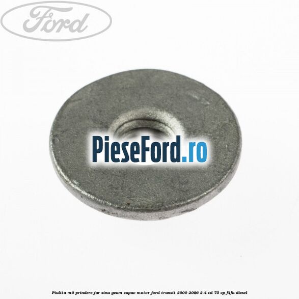 Piulita M6 prindere far sina geam capac motor Ford Transit 2000-2006 2.4 TD 75 cp F4FA diesel