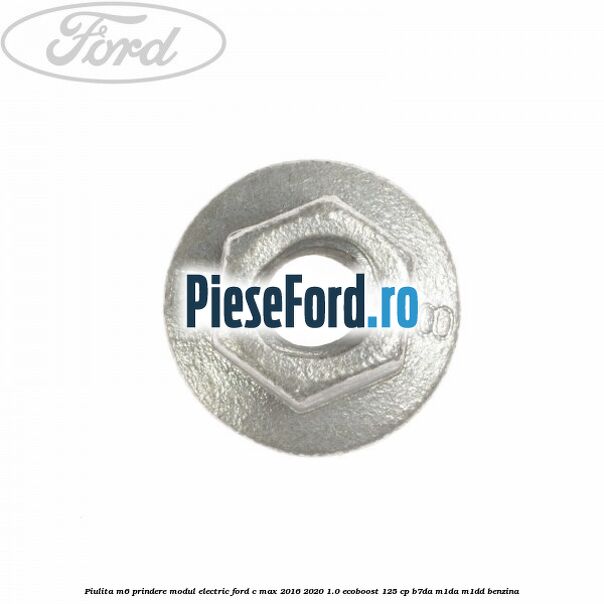 Piulita M6 prindere modul electric Ford C-Max 2016-2020 1.0 EcoBoost 125 cp