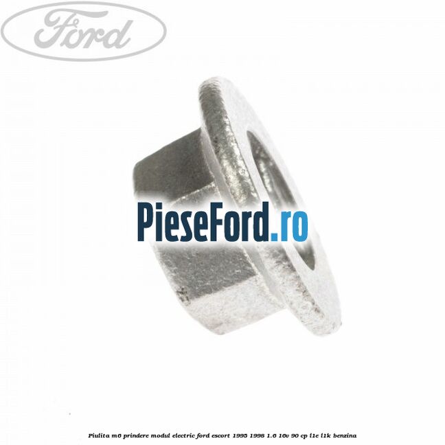 Piulita M6 prindere modul electric Ford Escort 1995-1998 1.6 16V 90 cp L1E, L1K benzina