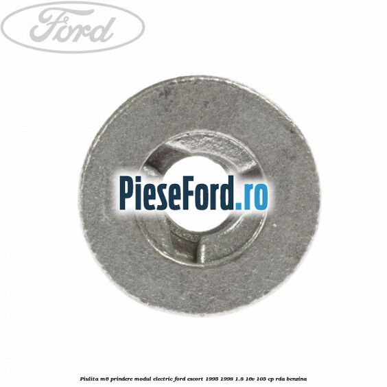 Piulita M6 prindere modul electric Ford Escort 1995-1998 1.8 16V 105 cp Piulita M6 prindere modul electric Ford Escort 1995-1998 1.8 16V 105 cp RDA benzina