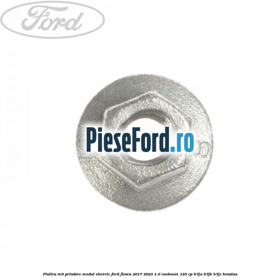 Piulita M6 prindere modul electric Ford Fiesta 2017-2023 1.0 EcoBoost 125 cp B7JA, B7JB, B7JC benzina