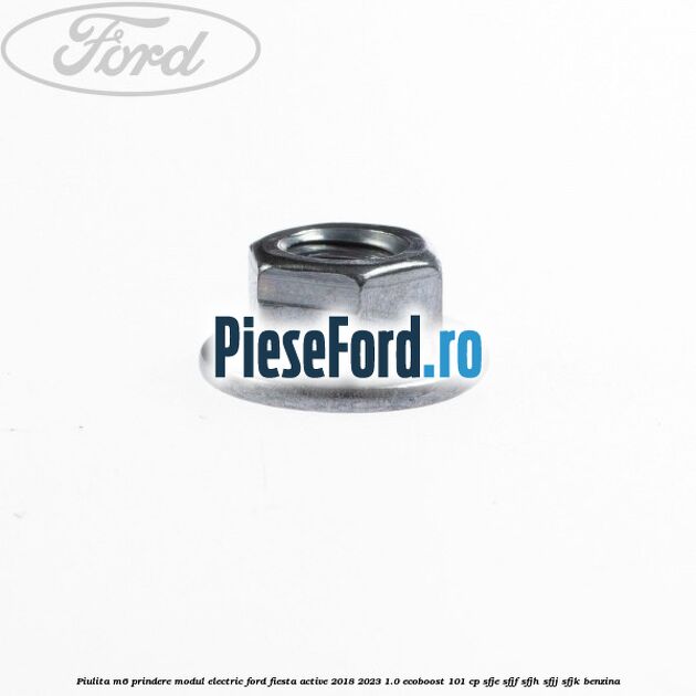 Piulita M6 prindere modul electric Ford Fiesta Active 2018-2023 1.0 EcoBoost 101 cp SFJE, SFJF, SFJH, SFJJ, SFJK benzina