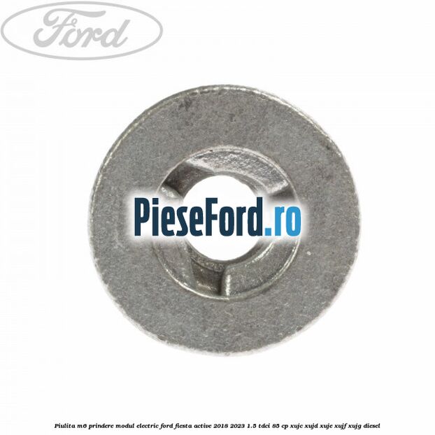 Piulita M6 prindere modul electric Ford Fiesta Active 2018-2023 1.5 TDCi 85 cp XUJC, XUJD, XUJE, XUJF, XUJG diesel