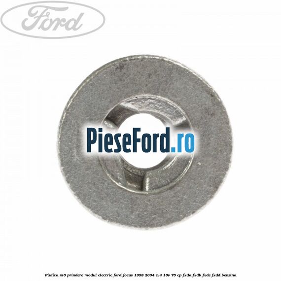 Piulita M6 prindere modul electric Ford Focus 1998-2004 1.4 16V 75 cp FXDA, FXDB, FXDC, FXDD benzina