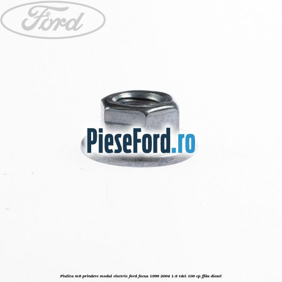 Piulita M6 prindere modul electric Ford Focus 1998-2004 1.8 TDCi 100 cp FFDA diesel
