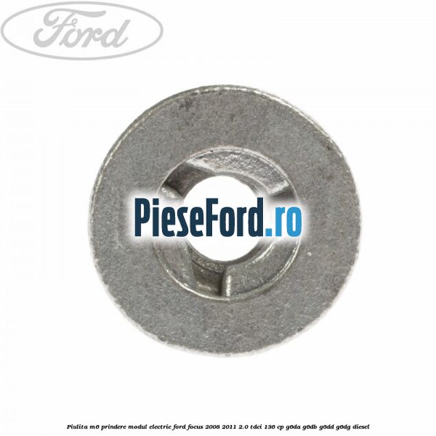 Piulita M6 prindere modul electric Ford Focus 2008-2011 2.0 TDCi 136 cp G6DA, G6DB, G6DD, G6DG diesel