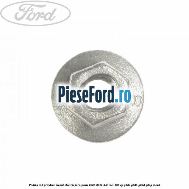 Piulita M6 prindere modul electric Ford Focus 2008-2011 2.0 TDCi 136 cp G6DA, G6DB, G6DD, G6DG diesel
