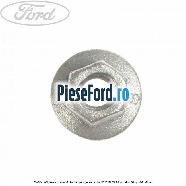 Piulita M6 prindere modul electric Ford Focus Active 2019-2023 1.5 EcoBlue 95 cp Z2DA diesel