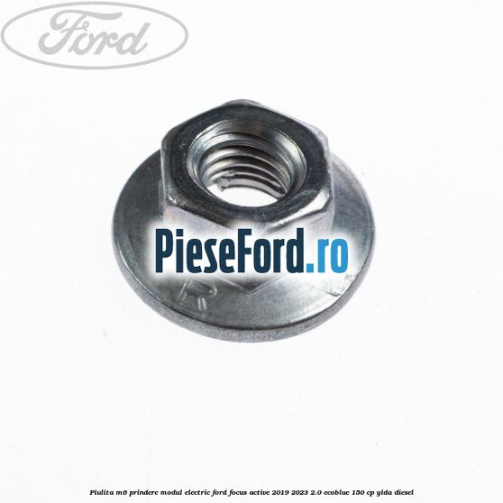 Piulita M6 prindere modul electric Ford Focus Active 2019-2023 2.0 EcoBlue 150 cp YLDA diesel