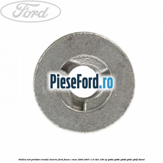 Piulita M6 prindere modul electric Ford Focus C-Max 2003-2007 1.6 TDCi 109 cp G8DA, G8DB, G8DD, G8DE, G8DF diesel