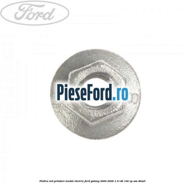 Piulita M6 prindere modul electric Ford Galaxy 2000-2006 1.9 TDI 130 cp ASZ diesel