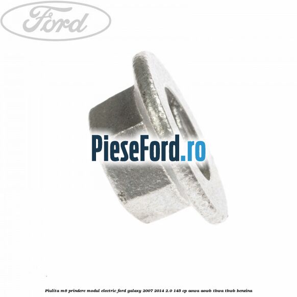 Piulita M6 prindere modul electric Ford Galaxy 2007-2014 2.0 145 cp AOWA, AOWB, TBWA, TBWB benzina