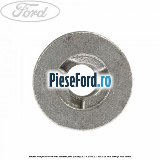 Piulita M6 prindere modul electric Ford Galaxy 2015-2023 2.0 EcoBlue 4x4 190 cp BCCC diesel