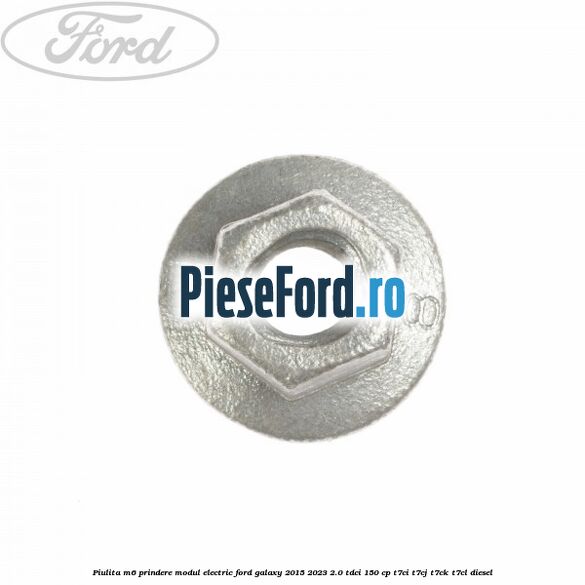 Piulita M6 prindere modul electric Ford Galaxy 2015-2023 2.0 TDCi 150 cp T7CI, T7CJ, T7CK, T7CL diesel