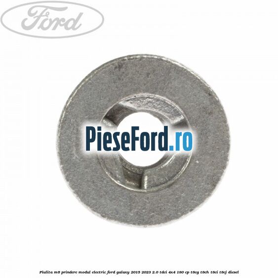 Piulita M6 prindere modul electric Ford Galaxy 2015-2023 2.0 TDCi 4x4 180 cp Piulita M6 prindere modul electric Ford Galaxy 2015-2023 2.0 TDCi 4x4 180 cp T8CG, T8CH, T8CI, T8CJ diesel