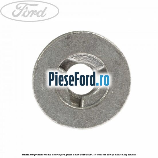 Piulita M6 prindere modul electric Ford Grand C-Max 2016-2020 1.5 EcoBoost 150 cp M8DB, M8DF benzina