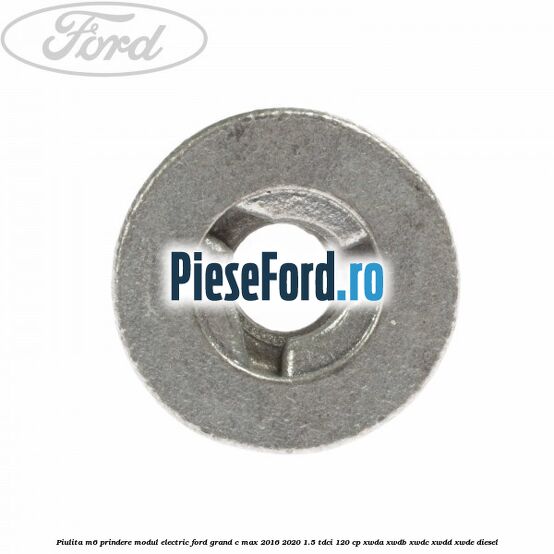 Piulita M6 prindere modul electric Ford Grand C-Max 2016-2020 1.5 TDCi 120 cp Piulita M6 prindere modul electric Ford Grand C-Max 2016-2020 1.5 TDCi 120 cp XWDA, XWDB, XWDC, XWDD, XWDE diesel
