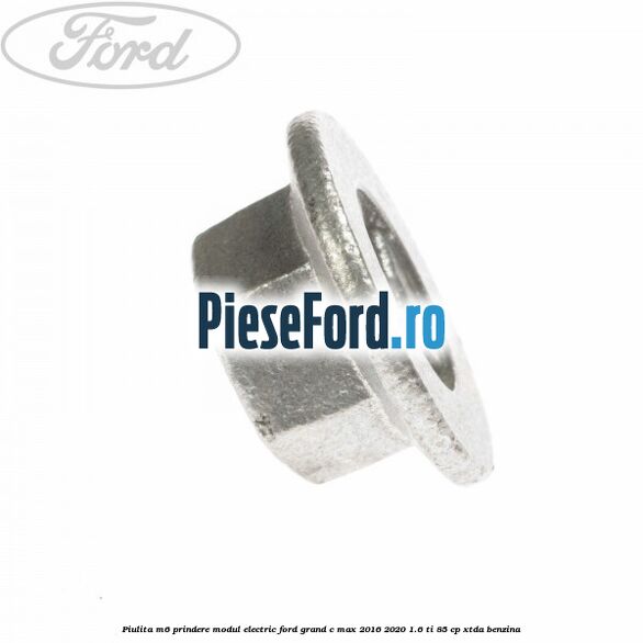 Piulita M6 prindere modul electric Ford Grand C-Max 2016-2020 1.6 Ti 85 cp XTDA benzina