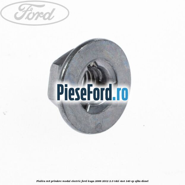 Piulita M6 prindere modul electric Ford Kuga 2008-2012 2.0 TDCI 4x4 140 cp UFDA diesel