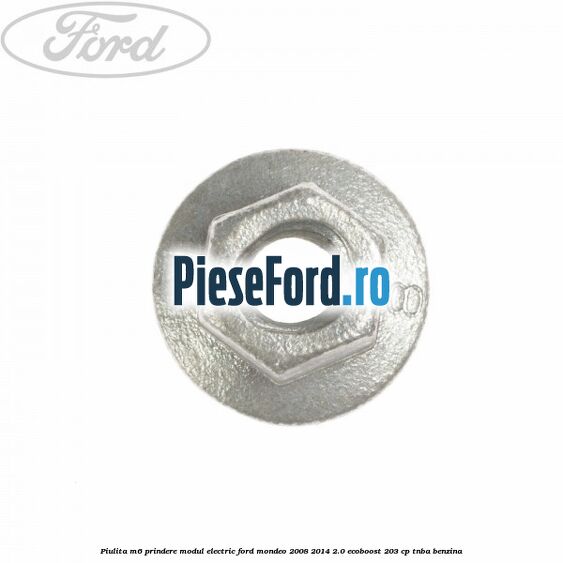 Piulita M6 prindere modul electric Ford Mondeo 2008-2014 2.0 EcoBoost 203 cp TNBA benzina
