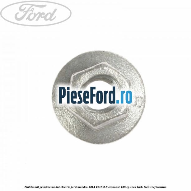 Piulita M6 prindere modul electric Ford Mondeo 2014-2018 2.0 EcoBoost 203 cp TNCA, TNCB, TNCD, TNCF benzina
