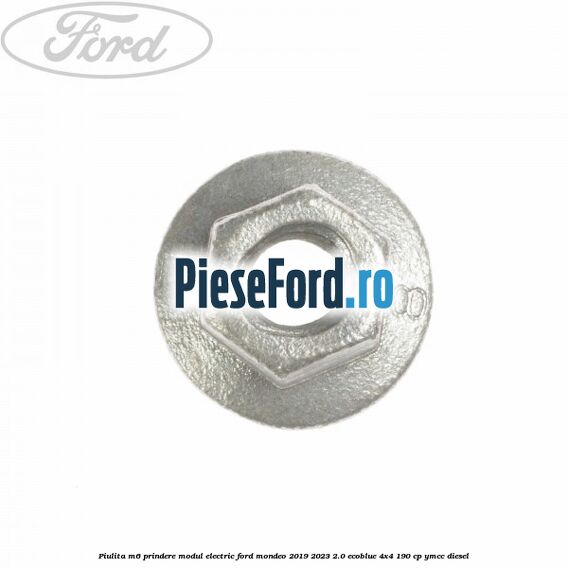 Piulita M6 prindere modul electric Ford Mondeo 2019-2023 2.0 EcoBlue 4x4 190 cp YMCC diesel