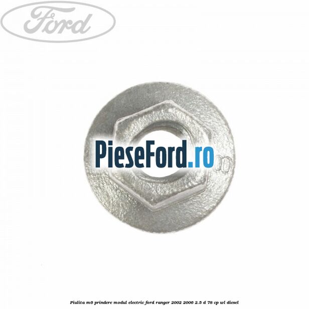 Piulita M6 prindere modul electric Ford Ranger 2002-2006 2.5 D 78 cp WL diesel