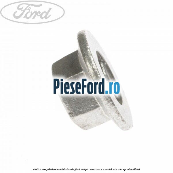 Piulita M6 prindere modul electric Ford Ranger 2006-2012 2.5 TDCi 4x4 143 cp WLAA diesel