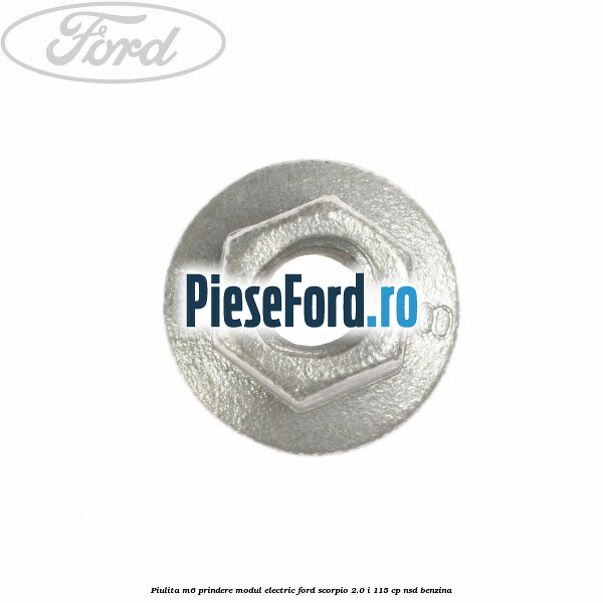 Piulita M6 prindere modul electric Ford Scorpio 2.0 i 115 cp NSD benzina