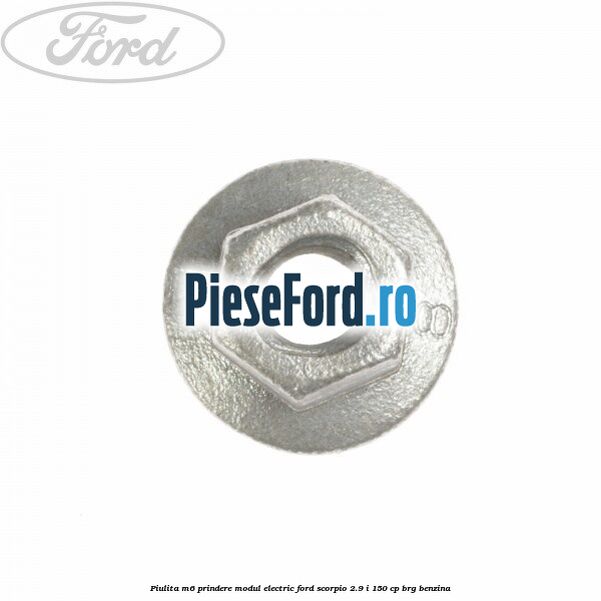 Piulita M6 prindere modul electric Ford Scorpio 2.9 i 150 cp BRG benzina