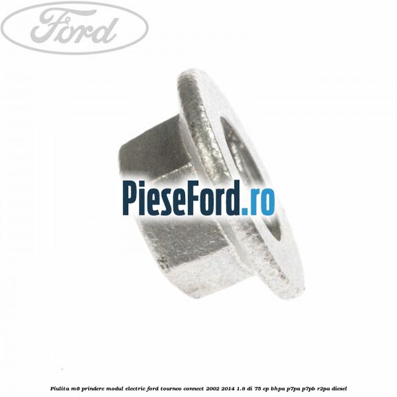 Piulita M6 prindere modul electric Ford Tourneo Connect 2002-2014 1.8 Di 75 cp BHPA, P7PA, P7PB, R2PA diesel