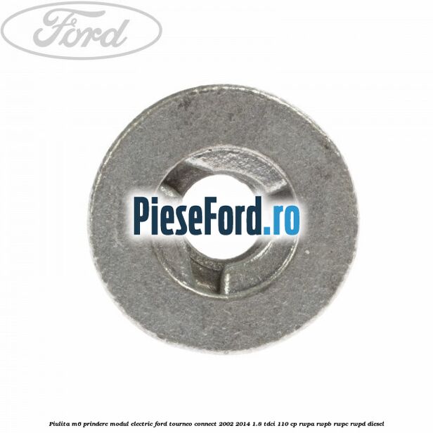 Piulita M6 prindere modul electric Ford Tourneo Connect 2002-2014 1.8 TDCi 110 cp RWPA, RWPB, RWPC, RWPD diesel