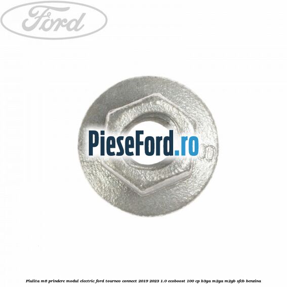 Piulita M6 prindere modul electric Ford Tourneo Connect 2019-2023 1.0 EcoBoost 100 cp B3GA, M2GA, M2GB, SFCB benzina